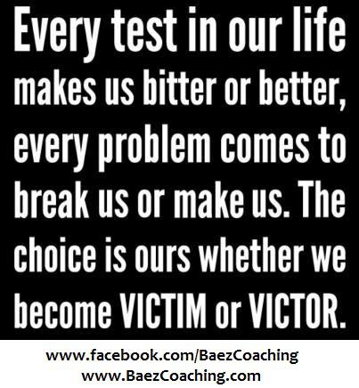 be a victor, not a victim